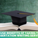 5 Huge Benefits Of Taking The Dissertation Writing Service