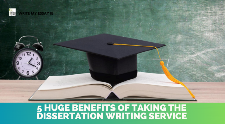 5 Huge Benefits Of Taking The Dissertation Writing Service